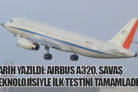 Tarih Yazıldı: Airbus A320, Savaş Teknolojisiyle İlk Testini Tamamladı!