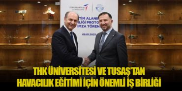 Türk Hava Kurumu Üniversitesi ve TUSAŞ’tan Havacılık Eğitimi İçin Önemli İş Birliği