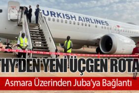 Türk Hava Yolları’ndan Yeni Üçgen Rota: Asmara Üzerinden Juba’ya Bağlantı