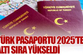 Türk Pasaportu 2025’te Altı Sıra Yükseldi
