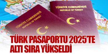 Türk Pasaportu 2025’te Altı Sıra Yükseldi