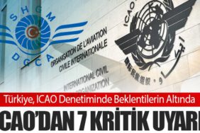 Türkiye, ICAO Denetiminde Beklentilerin Altında: 7 Kritik Uyarı