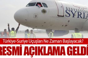 Türkiye-Suriye Uçuşları Ne Zaman Başlayacak? Resmi Açıklama Geldi