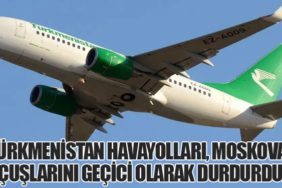 Türkmenistan Havayolları, Moskova Uçuşlarını Geçici Olarak Durdurdu