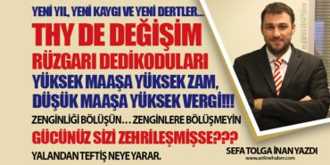 THY DE DEĞİŞİM RÜZGARI DEDİKODULARI… YÜKSEK MAAŞA YÜKSEK ZAM, DÜŞÜK MAAŞA YÜKSEK VERGİ!!!