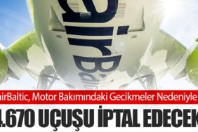 airBaltic, Motor Bakımındaki Gecikmeler Nedeniyle 4.670 Uçuşu İptal Edecek