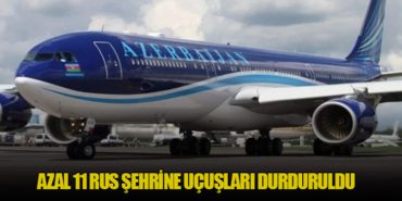 AZAL 11 Rus Şehrine Uçuşları Durduruldu