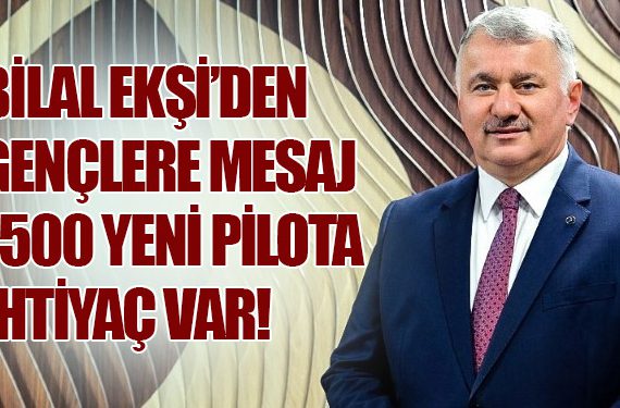 Bilal Ekşi’den Gençlere Mesaj:1500 Yeni Pilota İhtiyaç Var!