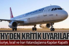 THY’den Kritik Uyarılar: Suriye, İsrail ve İran Vatandaşlarına Kapıları Kapattı