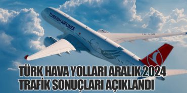 Türk Hava Yolları Aralık 2024 Trafik Sonuçları Açıklandı