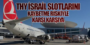 THY İsrail Slotlarını Kaybetme Riskiyle Karşı Karşıya