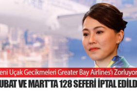 Yeni Uçak Gecikmeleri Greater Bay Airlines’ı Zorluyor: Şubat ve Mart’ta 128 Sefer İptali