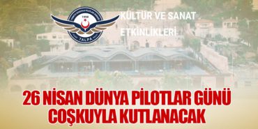 26 Nisan Dünya Pilotlar Günü Coşkuyla Kutlanacak