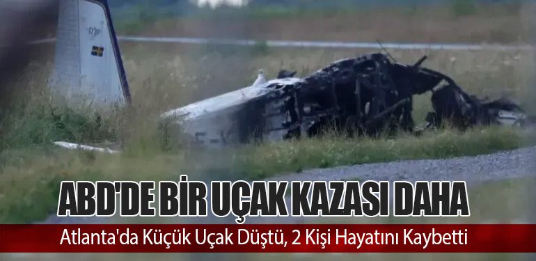 ABD'de Bir Uçak Kazası Daha: Atlanta'da Küçük Uçak Düştü, 2 Kişi Hayatını Kaybetti