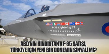ABD’nin Hindistan’a F-35 Satışı, Türkiye İçin Yeni Bir Dönemin Sinyali mi?
