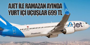 AJet ile Ramazan ayında yurt içi uçuşlar 699 TL