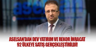 ASELSAN’dan Dev Yatırım ve Rekor İhracat: 92 Ülkeye Satış Gerçekleştirildi!