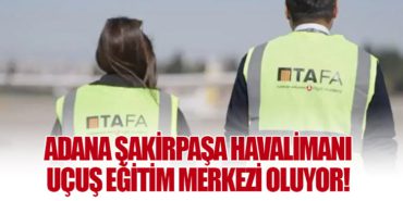 Adana Şakirpaşa Havalimanı Uçuş Eğitim Merkezi Oluyor!
