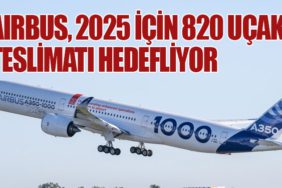 Airbus, 2025 İçin 820 Uçak Teslimatı Hedefliyor