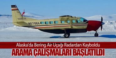 Alaska’da Bering Air Uçağı Radardan Kayboldu: Arama Çalışmaları Başlatıldı