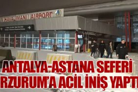 Antalya-Astana Seferi Erzurum’a Acil İniş Yaptı