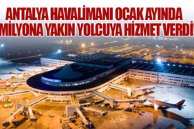 Antalya Havalimanı Ocak Ayında 1 Milyona Yakın Yolcuya Hizmet Verdi!