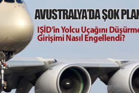 Avustralya’da Şok Plan: IŞİD’in Yolcu Uçağını Düşürme Girişimi Nasıl Engellendi?