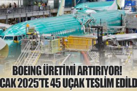 Boeing Üretimi Artırıyor! Ocak 2025’te 45 uçak Teslim Edildi
