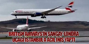 British Airways’in Şangay-Londra Uçağı İstanbul’a Acil İniş Yaptı