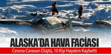Alaska’da Hava Faciası: Cessna Caravan Düştü, 10 Kişi Hayatını Kaybetti