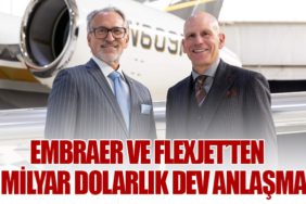 Embraer ve Flexjet’ten 7 Milyar Dolarlık Dev Anlaşma
