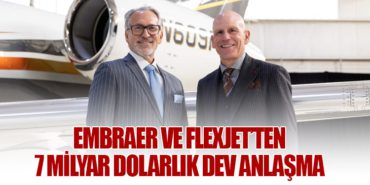 Embraer ve Flexjet’ten 7 Milyar Dolarlık Dev Anlaşma