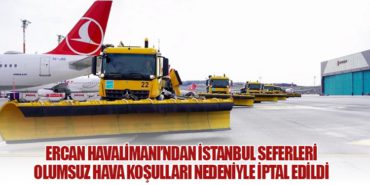 Ercan Havalimanı’ndan İstanbul Seferleri Olumsuz Hava Koşulları Nedeniyle İptal Edildi