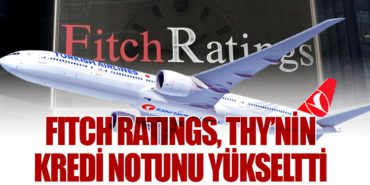 Fitch Ratings, Türk Hava Yolları’nın Kredi Notunu Yükseltti