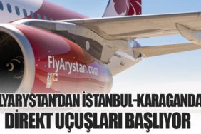 FlyArystan’dan İstanbul-Karaganda Direkt Uçuşları Başlıyor