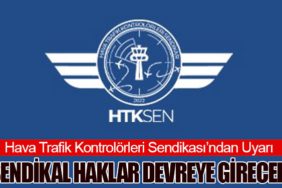 Hava Trafik Kontrolörleri Sendikası’ndan Uyarı: “Sendikal Haklar Devreye Girecek”