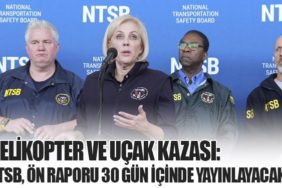 Helikopter ve Uçak Kazası: NTSB, Ön Raporu 30 Gün İçinde Yayınlayacak