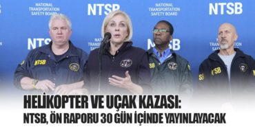 Helikopter ve Uçak Kazası: NTSB, Ön Raporu 30 Gün İçinde Yayınlayacak