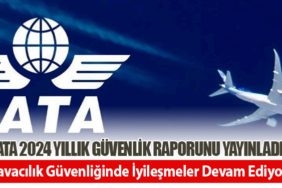 IATA 2024 Yıllık Güvenlik Raporunu Yayınladı: Havacılık Güvenliğinde İyileşmeler Devam Ediyor