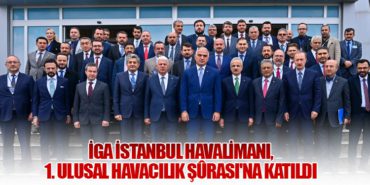 İGA İstanbul Havalimanı, 1. Ulusal Havacılık Şûrası’na Katıldı