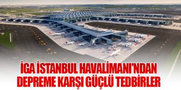 İGA İstanbul Havalimanı’ndan Depreme Karşı Güçlü Tedbirler