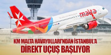 KM Malta Havayolları’ndan İstanbul’a Direkt Uçuş Başlıyor