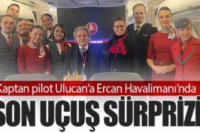Kaptan pilot Ulucan’a Ercan Havalimanı’nda son uçuş sürprizi