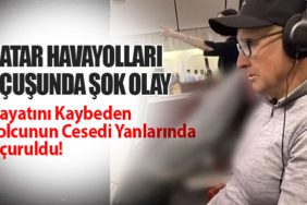 Katar Havayolları Uçuşunda Şok Olay: Hayatını Kaybeden Yolcunun Cesedi Yanlarında Uçuruldu!