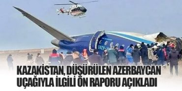 Kazakistan, Düşürülen Azerbaycan Uçağıyla İlgili Ön Raporu Açıkladı
