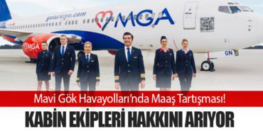 Mavi Gök Havayolları’nda Maaş Tartışması! Kabin Ekipleri Hakkını Arıyor