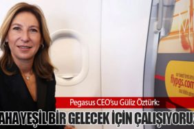Pegasus CEO’su Güliz Öztürk: “Daha Yeşil Bir Gelecek İçin Çalışıyoruz”