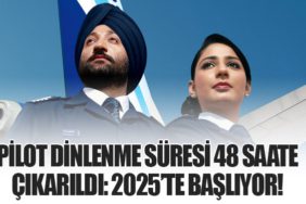 Pilot Dinlenme Süresi 48 Saate Çıkarıldı: 2025’te Başlıyor!