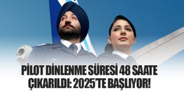 Pilot Dinlenme Süresi 48 Saate Çıkarıldı: 2025’te Başlıyor!