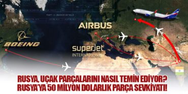 Rusya, Uçak Parçalarını Nasıl Temin Ediyor? Rusya’ya 50 Milyon Dolarlık Parça Sevkiyatı!